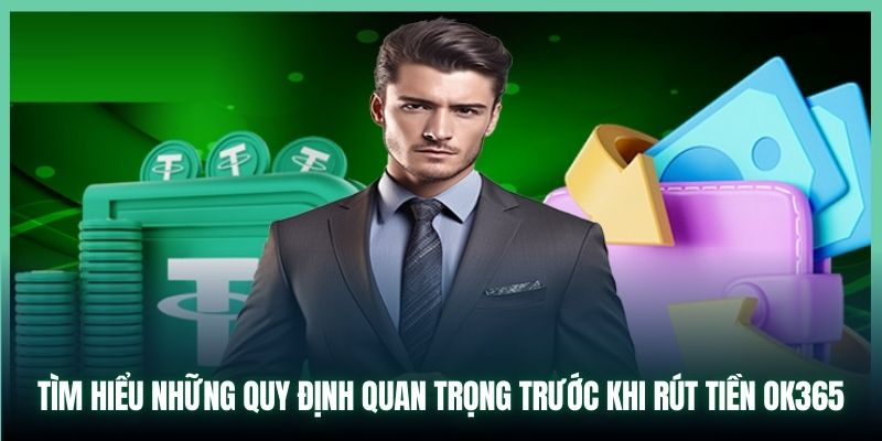 Rút Tiền OK365 - Điều Kiện Rút Tiền Nhà Cái OK365.Com